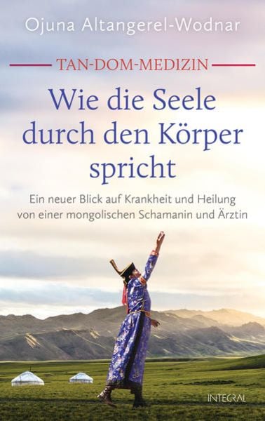 Ojuna Altangerel-Wodnar: Tan-Dom-Medizin: Wie die Seele durch den Körper spricht